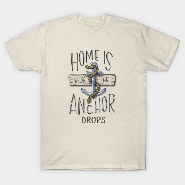 Home is Where the Anchor Drops T-Shirt by Digitalpencil